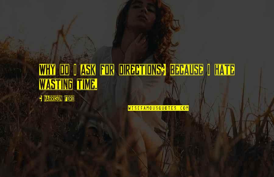 Printy6 Quotes By Harrison Ford: Why do I ask for directions? Because I Printy6 Quotes By Harrison Ford: Why do I ask for directions? Because I
