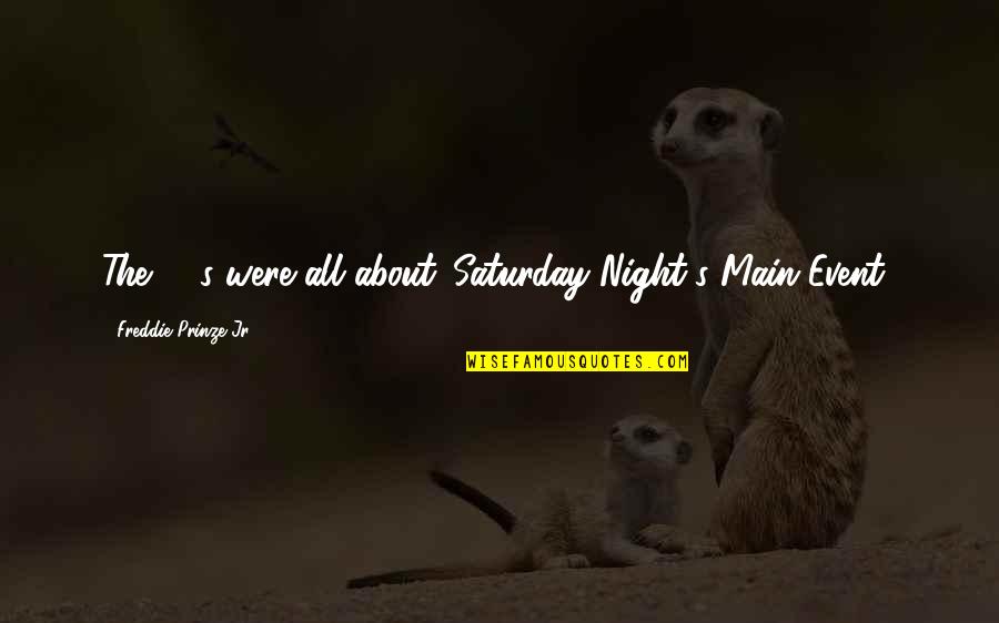 Prinze Quotes By Freddie Prinze Jr.: The '80s were all about 'Saturday Night's Main
