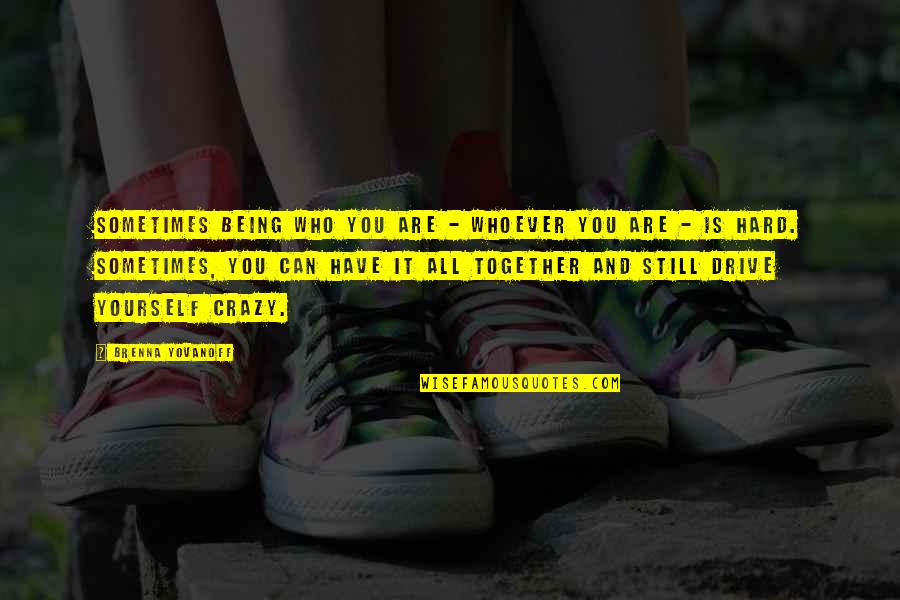 Prinzen Egg Quotes By Brenna Yovanoff: Sometimes being who you are - whoever you Prinzen Egg Quotes By Brenna Yovanoff: Sometimes being who you are - whoever you