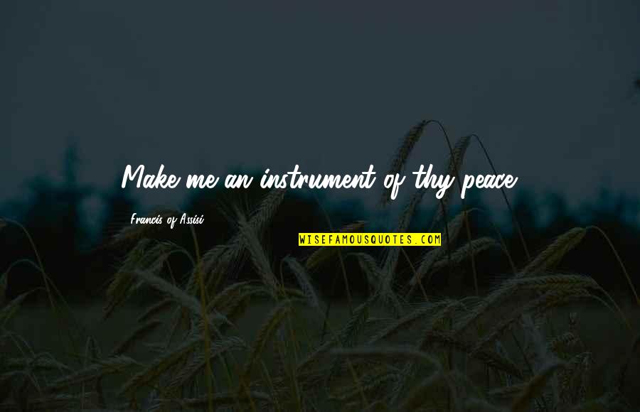 Prinzen Egg Quotes By Francis Of Assisi: Make me an instrument of thy peace. Prinzen Egg Quotes By Francis Of Assisi: Make me an instrument of thy peace.