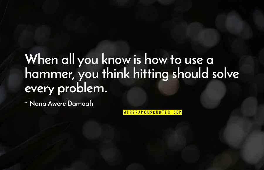 Prinzenbad Quotes By Nana Awere Damoah: When all you know is how to use