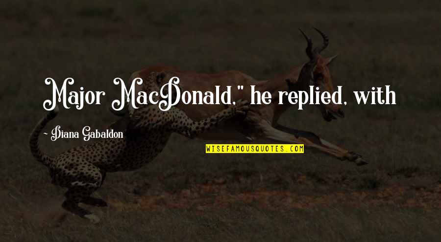 Prinzing Joselle Quotes By Diana Gabaldon: Major MacDonald," he replied, with Prinzing Joselle Quotes By Diana Gabaldon: Major MacDonald," he replied, with