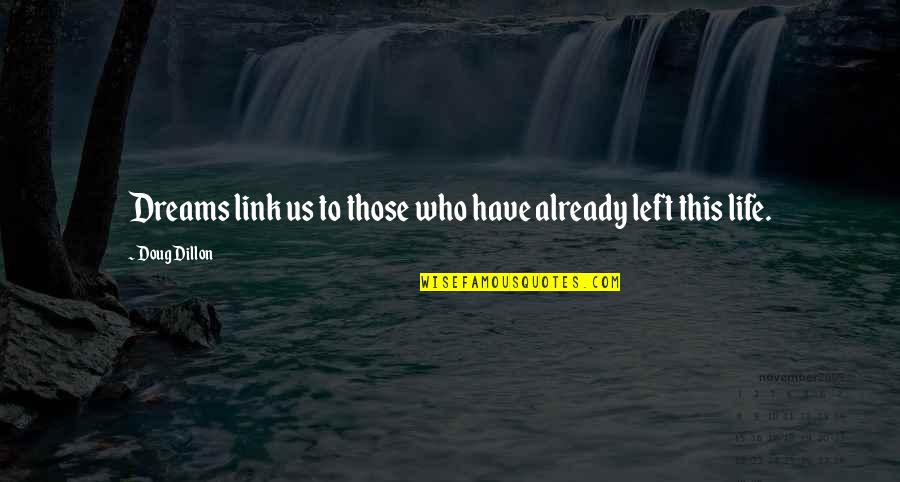 Prioderm Quotes By Doug Dillon: Dreams link us to those who have already Prioderm Quotes By Doug Dillon: Dreams link us to those who have already