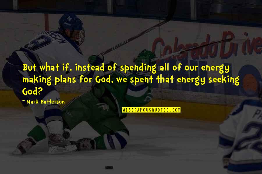 Prioletta Quotes By Mark Batterson: But what if, instead of spending all of Prioletta Quotes By Mark Batterson: But what if, instead of spending all of