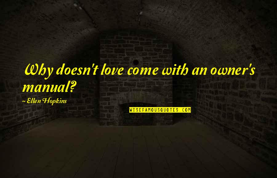 Priolo Quotes By Ellen Hopkins: Why doesn't love come with an owner's manual? Priolo Quotes By Ellen Hopkins: Why doesn't love come with an owner's manual?