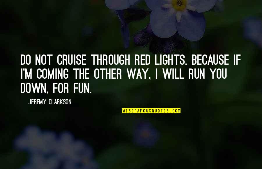Prioress In The Canterbury Tales Quotes By Jeremy Clarkson: Do not cruise through red lights. Because if