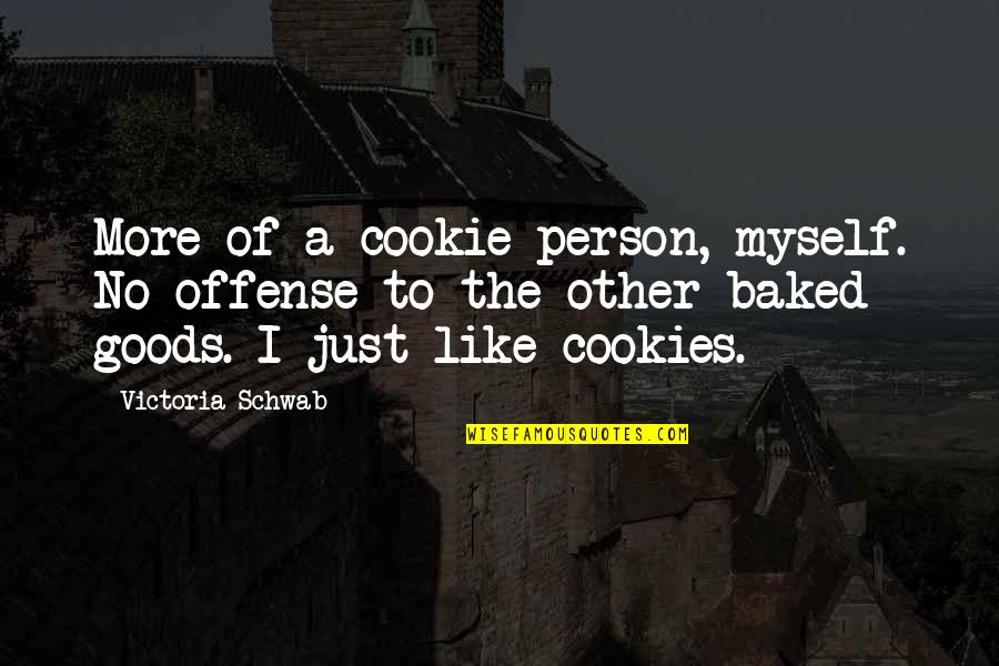 Prioress In The Canterbury Tales Quotes By Victoria Schwab: More of a cookie person, myself. No offense