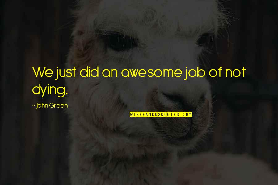 Prioresses Quotes By John Green: We just did an awesome job of not Prioresses Quotes By John Green: We just did an awesome job of not