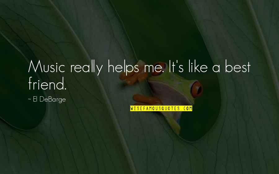 Prioresss Tale Quotes By El DeBarge: Music really helps me. It's like a best Prioresss Tale Quotes By El DeBarge: Music really helps me. It's like a best