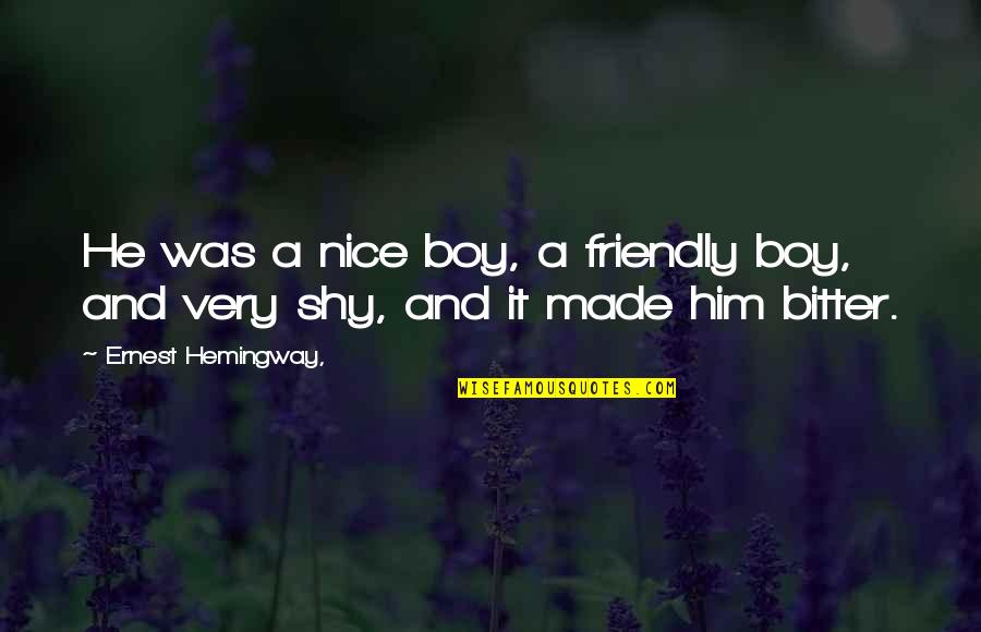 Prioresss Tale Quotes By Ernest Hemingway,: He was a nice boy, a friendly boy, Prioresss Tale Quotes By Ernest Hemingway,: He was a nice boy, a friendly boy,