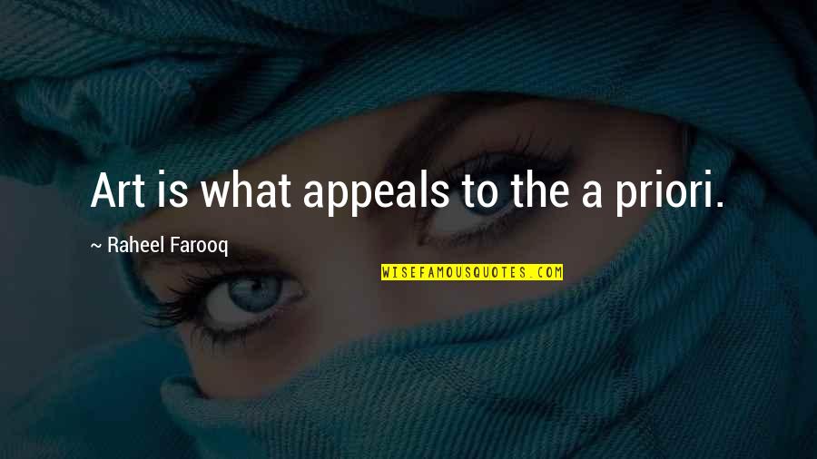 Priori Quotes By Raheel Farooq: Art is what appeals to the a priori.