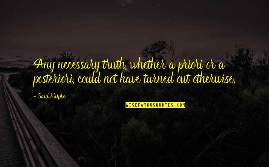 Priori Quotes By Saul Kripke: Any necessary truth, whether a priori or a