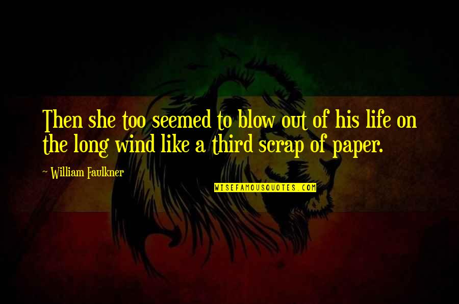 Prioriargument Quotes By William Faulkner: Then she too seemed to blow out of Prioriargument Quotes By William Faulkner: Then she too seemed to blow out of