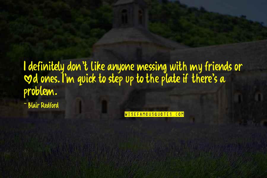 Prioridad Sinonimo Quotes By Blair Redford: I definitely don't like anyone messing with my