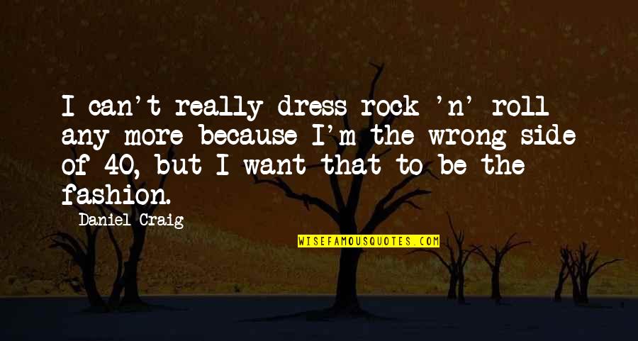 Prioritas Pembangunan Quotes By Daniel Craig: I can't really dress rock 'n' roll any
