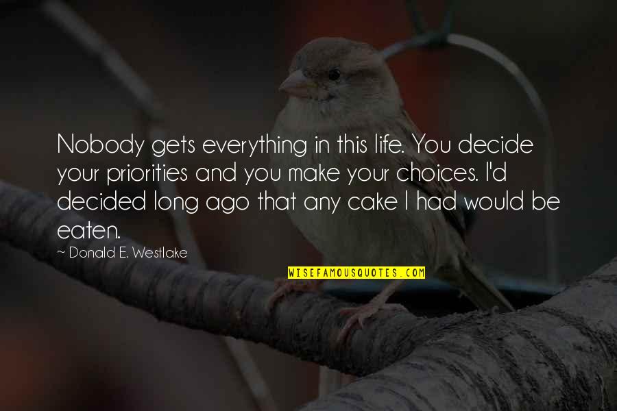 Priorities And Choices Quotes By Donald E. Westlake: Nobody gets everything in this life. You decide