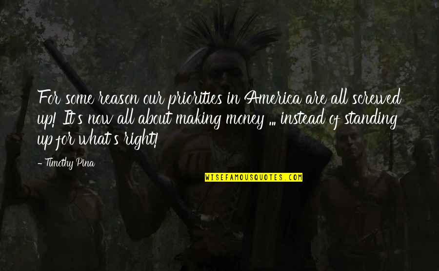 Priorities And Money Quotes By Timothy Pina: For some reason our priorities in America are Priorities And Money Quotes By Timothy Pina: For some reason our priorities in America are