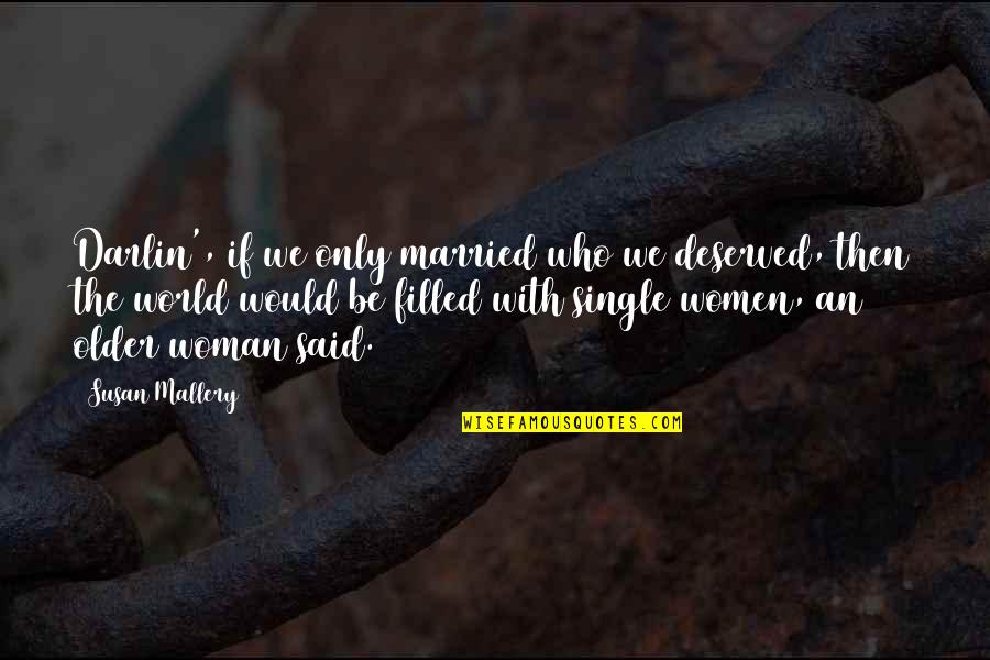 Priorities In Business Quotes By Susan Mallery: Darlin', if we only married who we deserved,