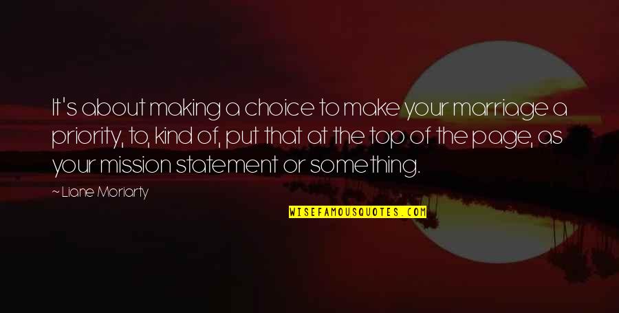 Priorities In Life And Love Quotes By Liane Moriarty: It's about making a choice to make your Priorities In Life And Love Quotes By Liane Moriarty: It's about making a choice to make your