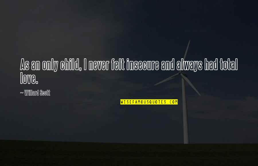 Priorities In Life And Love Quotes By Willard Scott: As an only child, I never felt insecure