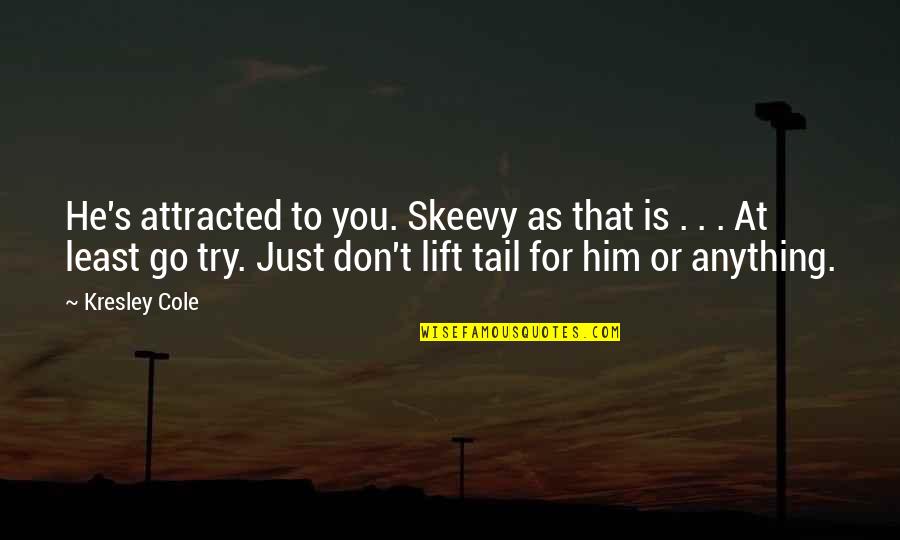 Priorities In Life Christian Quotes By Kresley Cole: He's attracted to you. Skeevy as that is