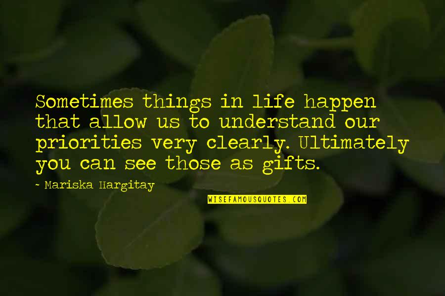 Priorities In Life Quotes By Mariska Hargitay: Sometimes things in life happen that allow us