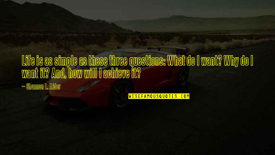 Priorities In Life Quotes By Shannon L. Alder: Life is as simple as these three questions: