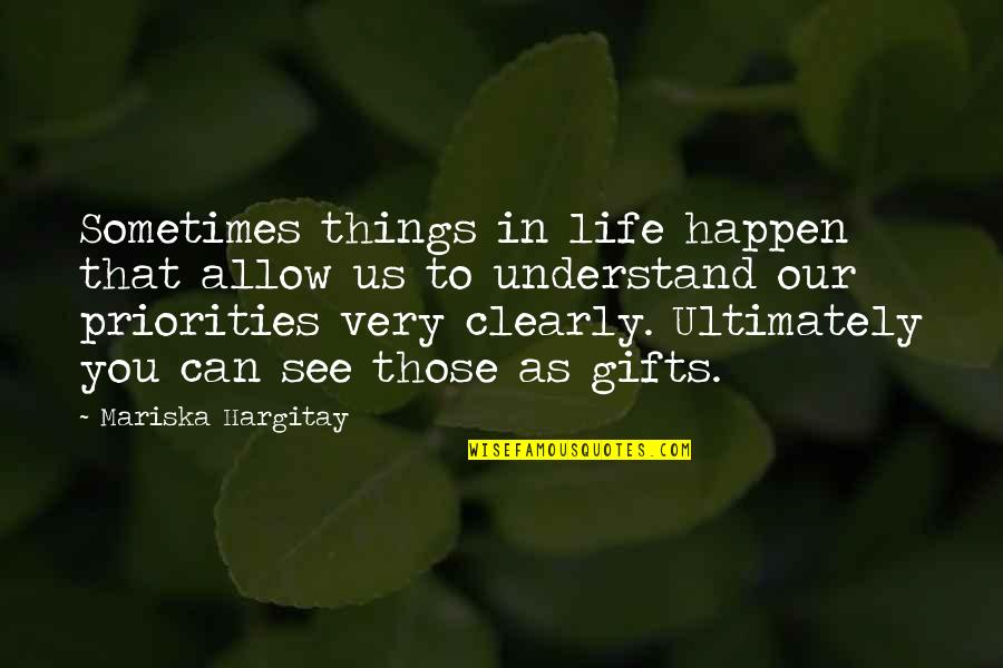 Priorities In Your Life Quotes By Mariska Hargitay: Sometimes things in life happen that allow us