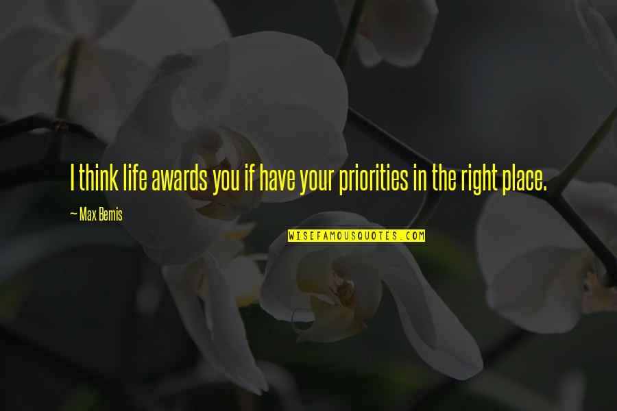 Priorities In Your Life Quotes By Max Bemis: I think life awards you if have your