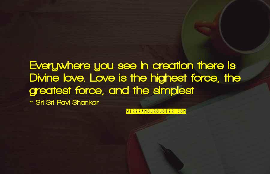 Priorities Over Love Quotes By Sri Sri Ravi Shankar: Everywhere you see in creation there is Divine