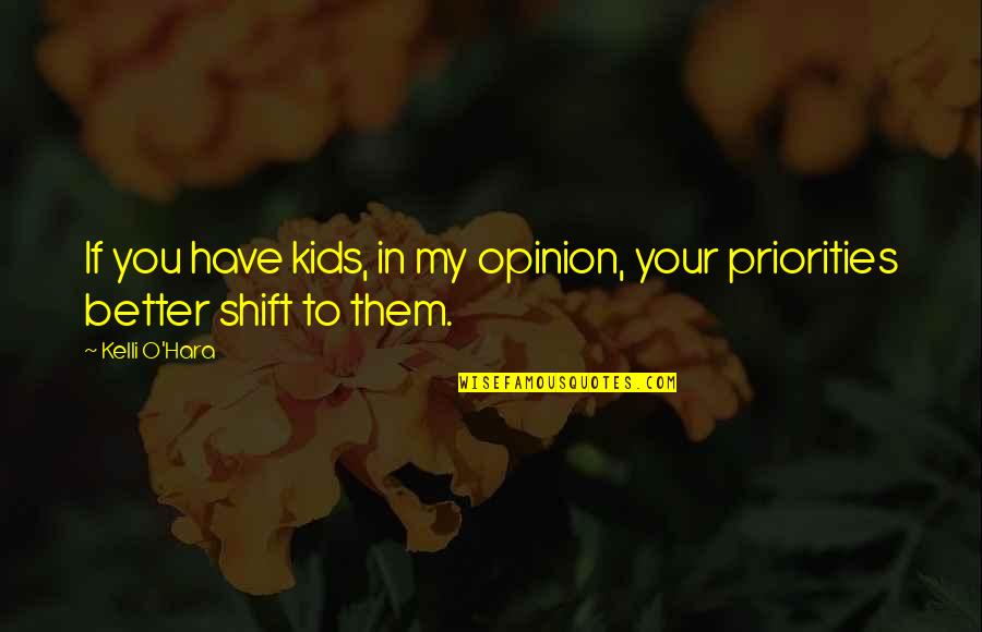 Priorities Quotes By Kelli O'Hara: If you have kids, in my opinion, your