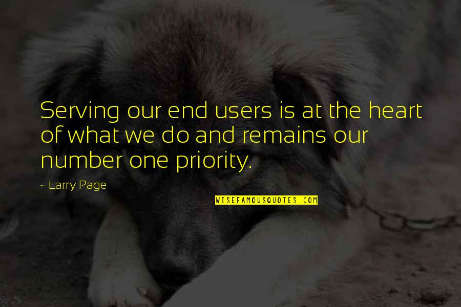 Priorities Quotes By Larry Page: Serving our end users is at the heart
