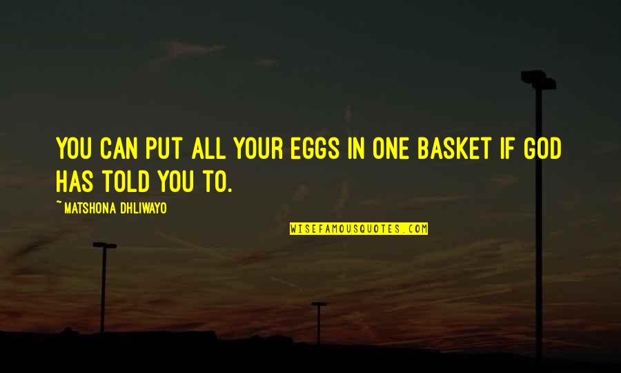 Prioritise Quotes By Matshona Dhliwayo: You can put all your eggs in one