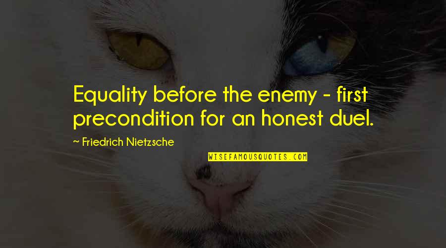 Prioritised Quotes By Friedrich Nietzsche: Equality before the enemy - first precondition for