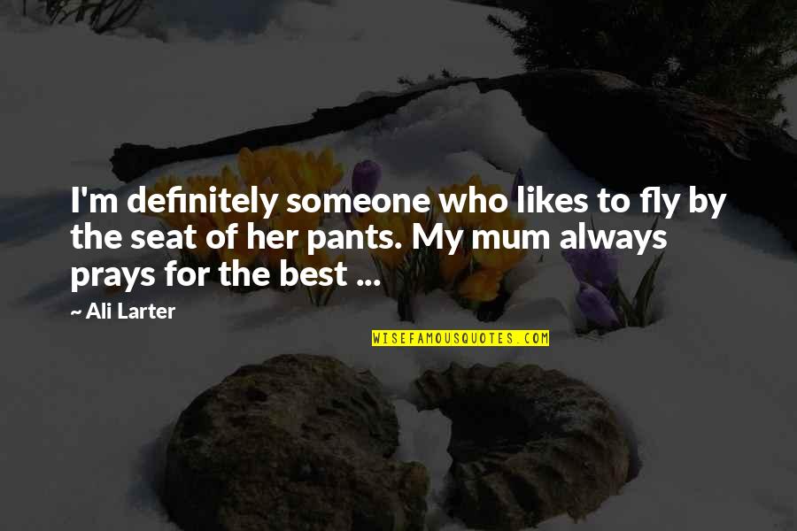Prioritised Uk Quotes By Ali Larter: I'm definitely someone who likes to fly by