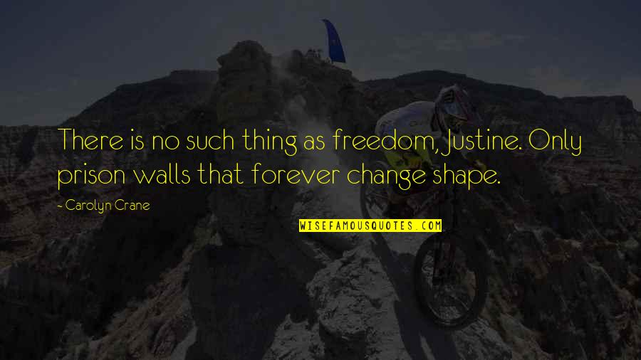 Prioritising Family Quotes By Carolyn Crane: There is no such thing as freedom, Justine. Prioritising Family Quotes By Carolyn Crane: There is no such thing as freedom, Justine.