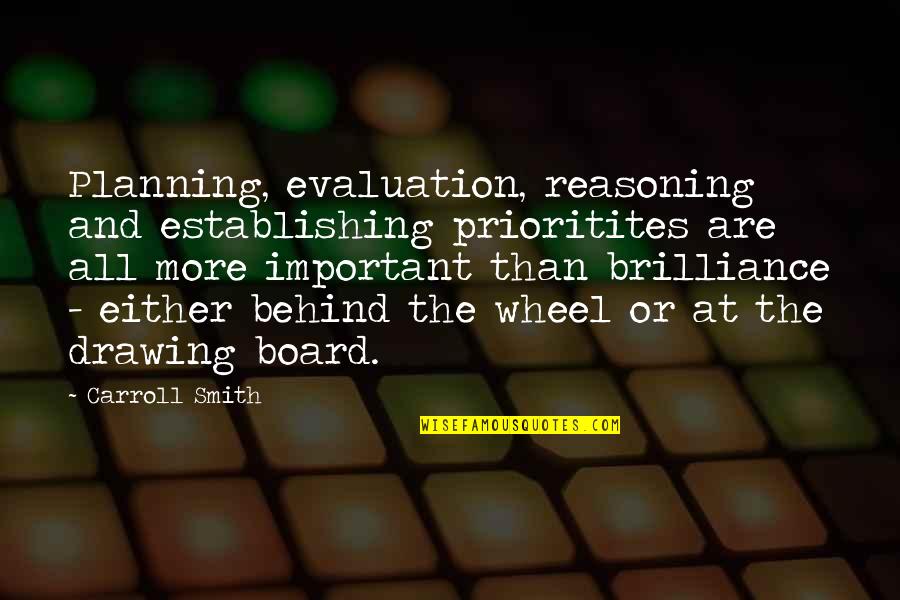Prioritites Quotes By Carroll Smith: Planning, evaluation, reasoning and establishing prioritites are all Prioritites Quotes By Carroll Smith: Planning, evaluation, reasoning and establishing prioritites are all