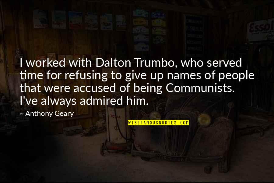 Prioritize Health Quotes By Anthony Geary: I worked with Dalton Trumbo, who served time Prioritize Health Quotes By Anthony Geary: I worked with Dalton Trumbo, who served time
