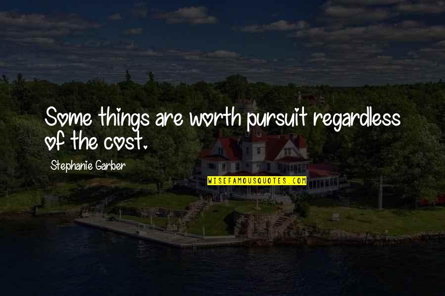 Prioritize My Wife Quotes By Stephanie Garber: Some things are worth pursuit regardless of the Prioritize My Wife Quotes By Stephanie Garber: Some things are worth pursuit regardless of the