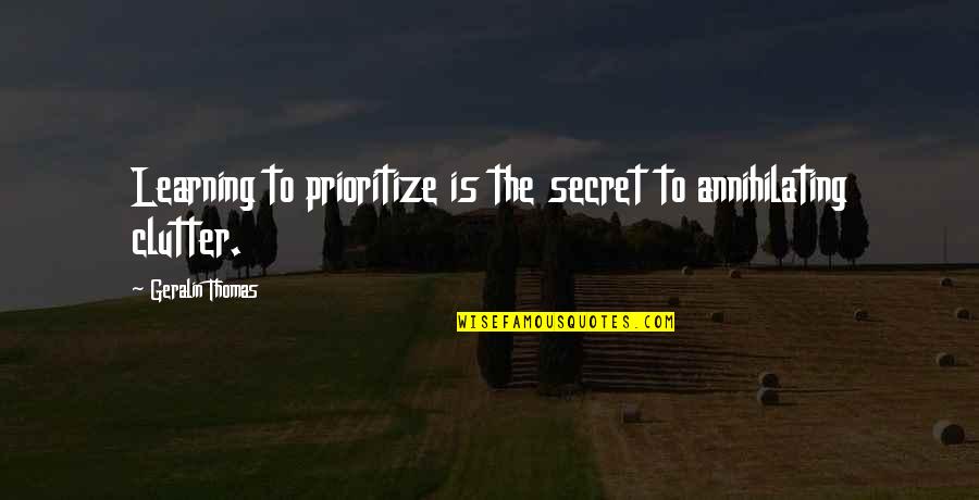 Prioritize Quotes By Geralin Thomas: Learning to prioritize is the secret to annihilating