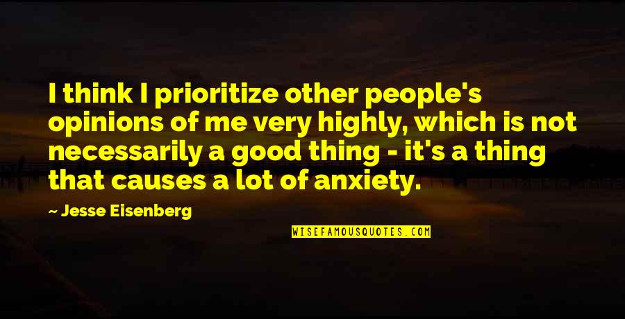 Prioritize Quotes By Jesse Eisenberg: I think I prioritize other people's opinions of