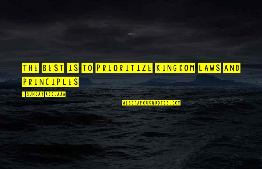 Prioritize Quotes By Sunday Adelaja: The best is to prioritize kingdom laws and
