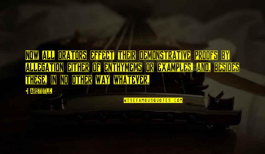 Prioritize Work Quotes By Aristotle.: Now all orators effect their demonstrative proofs by