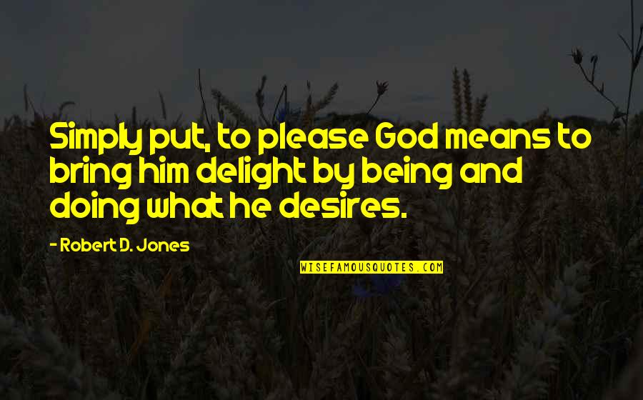 Prioritizing Friends Quotes By Robert D. Jones: Simply put, to please God means to bring