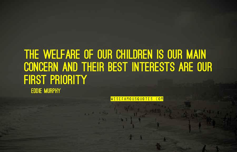 Priority Best Quotes By Eddie Murphy: The welfare of our children is our main