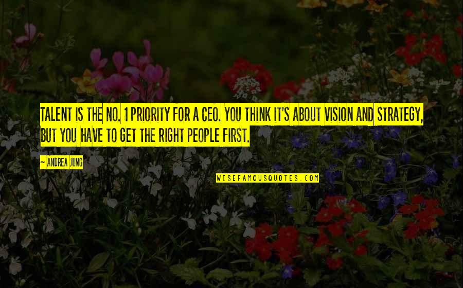 Priority First Quotes By Andrea Jung: Talent is the No. 1 priority for a