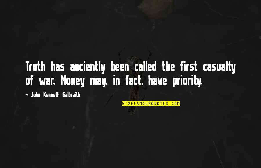 Priority First Quotes By John Kenneth Galbraith: Truth has anciently been called the first casualty