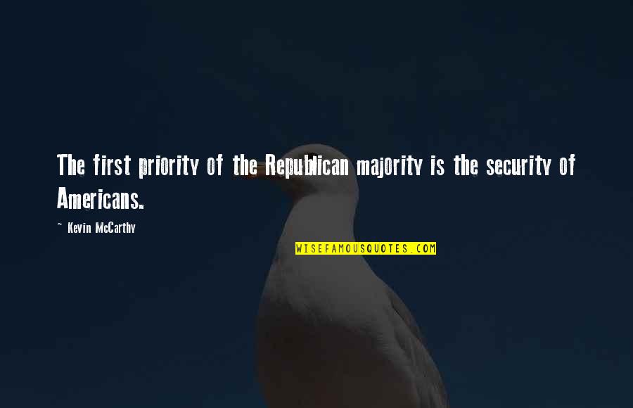 Priority First Quotes By Kevin McCarthy: The first priority of the Republican majority is