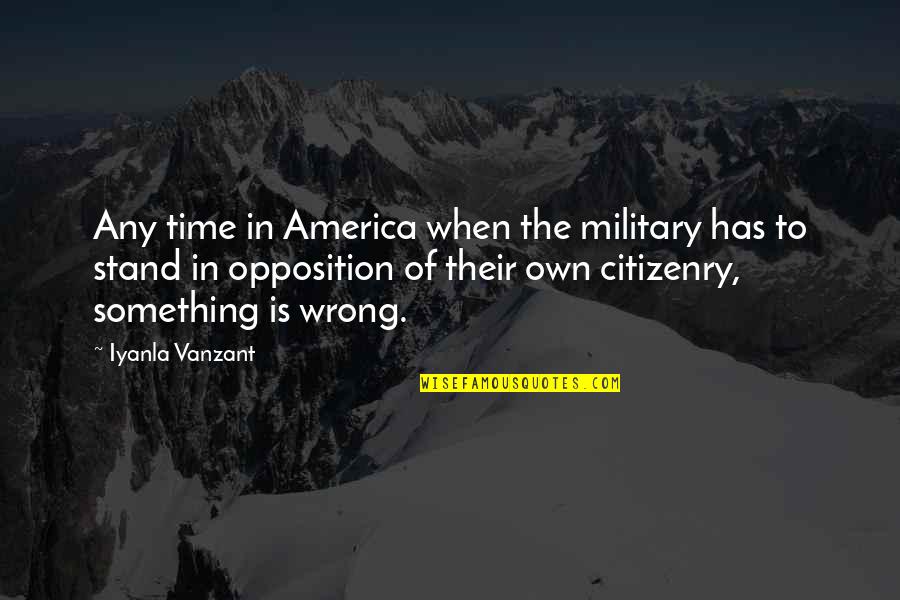 Priorly Scheduled Quotes By Iyanla Vanzant: Any time in America when the military has