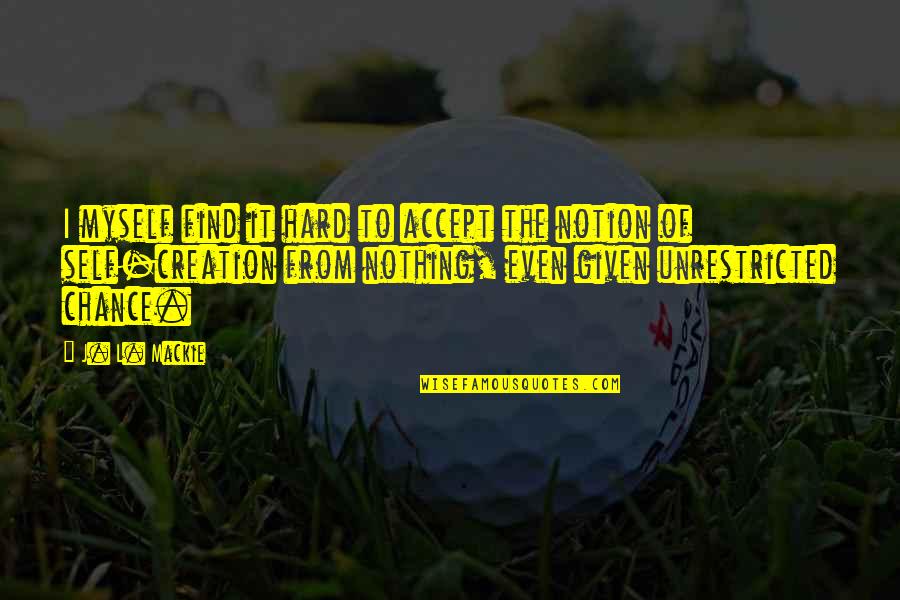 Priorservice Quotes By J. L. Mackie: I myself find it hard to accept the